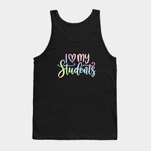 I love my students - motivating teacher quote Tank Top by PickHerStickers